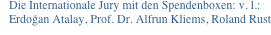 Die Internationale Jury mit den Spendenboxen: v. l.:
Erdoğan Atalay, Prof. Dr. Alfrun Kliems, Roland Rust
