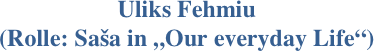Uliks Fehmiu
(Rolle: Saša in „Our everyday Life“)