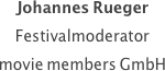 Johannes Rueger
Festivalmoderator
movie members GmbH