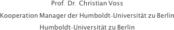 Prof. Dr. Christian Voss
Kooperation Manager der Humboldt-Universität zu Berlin
Humboldt-Universität zu Berlin

