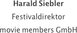 Harald Siebler 
Festivaldirektor
movie members GmbH