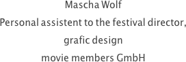 Mascha Wolf
Personal assistent to the festival director,
grafic design
movie members GmbH