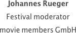 Johannes Rueger
Festival moderator
movie members GmbH