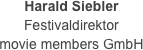 Harald Siebler 
Festivaldirektor
movie members GmbH