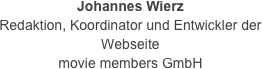Johannes Wierz
Redaktion, Koordinator und Entwickler der Webseite
movie members GmbH