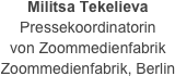 Militsa Tekelieva
Pressekoordinatorin 
von Zoommedienfabrik
Zoommedienfabrik, Berlin