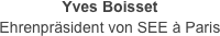Yves Boisset
Ehrenpräsident von SEE à Paris