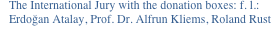 The International Jury with the donation boxes: f. l.:
Erdoğan Atalay, Prof. Dr. Alfrun Kliems, Roland Rust
