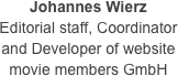 Johannes Wierz
Editorial staff, Coordinator 
and Developer of website
movie members GmbH
