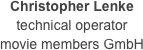Christopher Lenke
technical operator
movie members GmbH