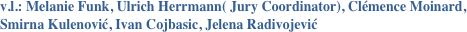 v.l.: Melanie Funk, Ulrich Herrmann( Jury Coordinator), Clémence Moinard, 
Smirna Kulenović, Ivan Cojbasic, Jelena Radivojević 
